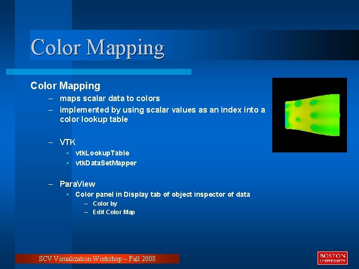 Color Mapping – maps scalar data to colors – implemented by using scalar values
