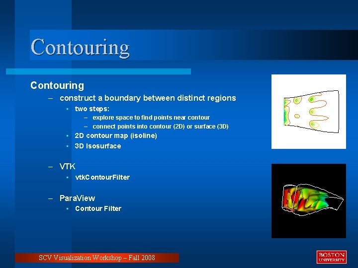 Contouring – construct a boundary between distinct regions • two steps: – explore space