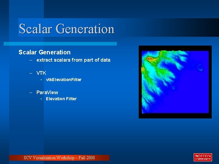 Scalar Generation – extract scalars from part of data – VTK • vtk. Elevation.