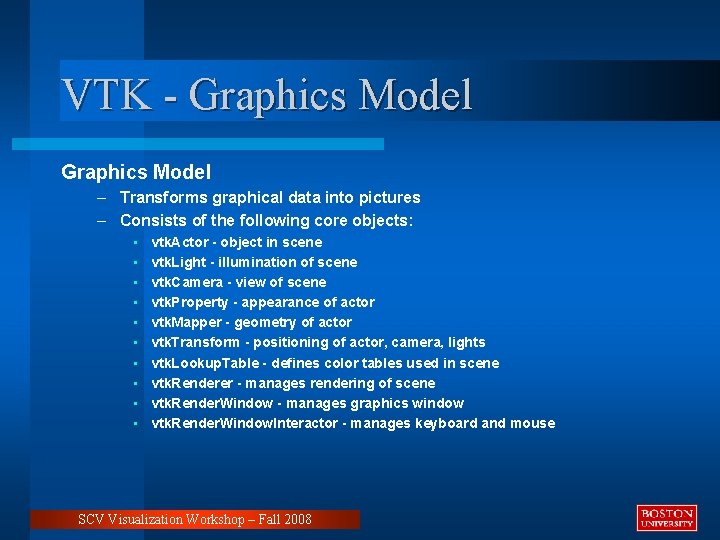 VTK - Graphics Model – Transforms graphical data into pictures – Consists of the