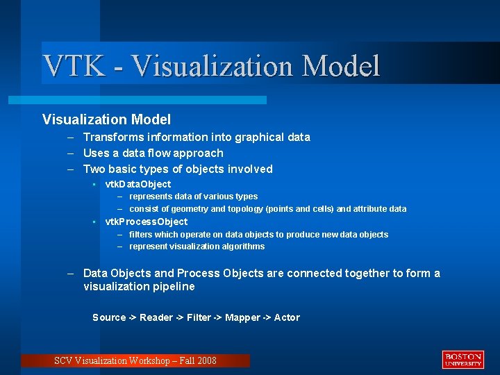 VTK - Visualization Model – Transforms information into graphical data – Uses a data