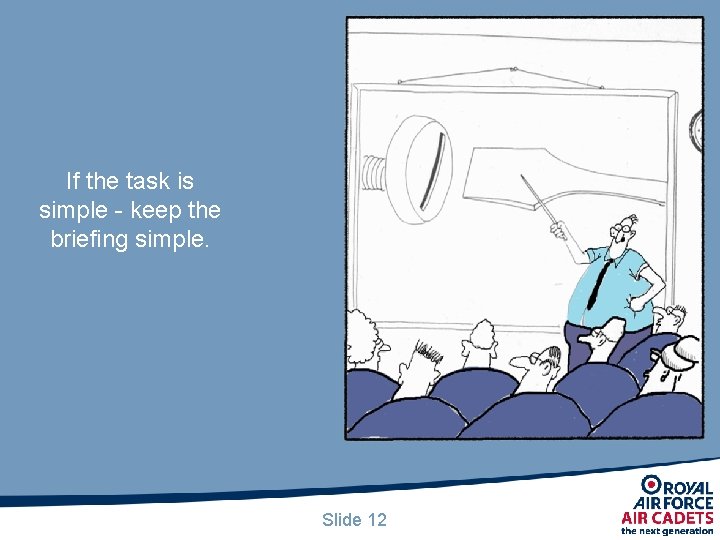 If the task is simple - keep the briefing simple. Slide 12 