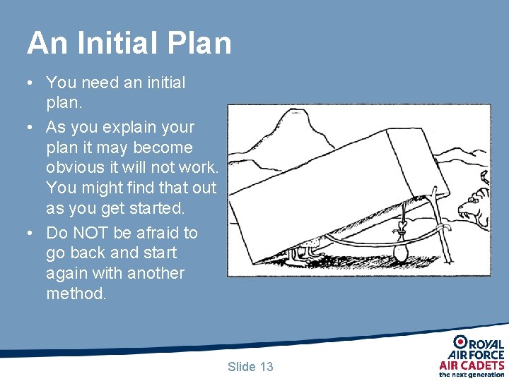 An Initial Plan • You need an initial plan. • As you explain your