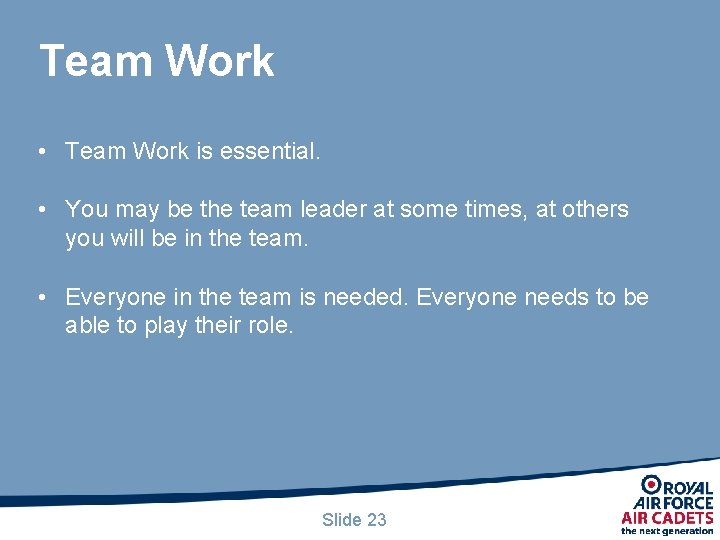 Team Work • Team Work is essential. • You may be the team leader