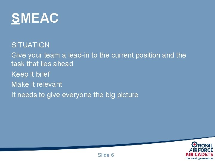 SMEAC SITUATION Give your team a lead-in to the current position and the task