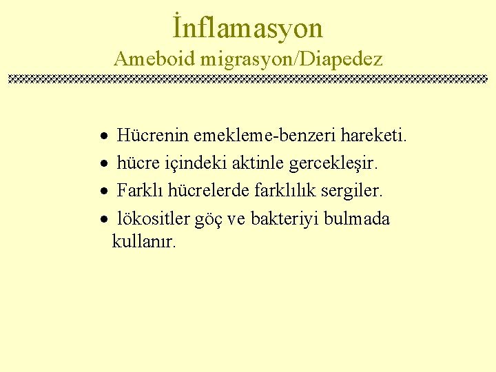 İnflamasyon Ameboid migrasyon/Diapedez · · Hücrenin emekleme-benzeri hareketi. hücre içindeki aktinle gercekleşir. Farklı hücrelerde