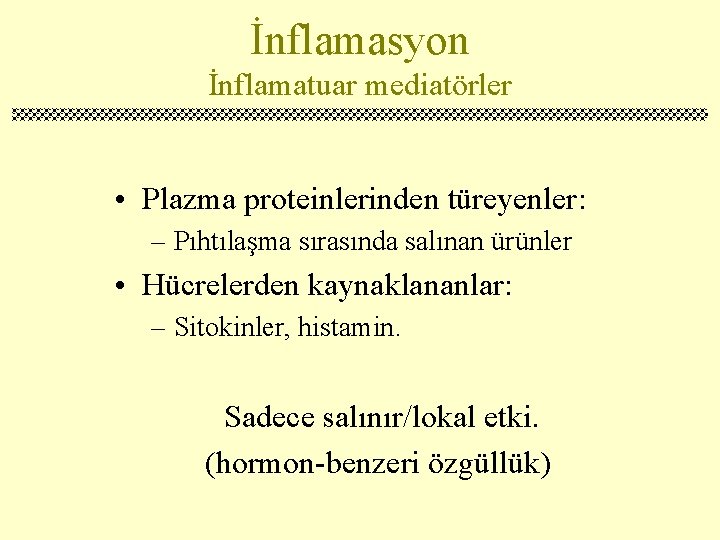 İnflamasyon İnflamatuar mediatörler • Plazma proteinlerinden türeyenler: – Pıhtılaşma sırasında salınan ürünler • Hücrelerden