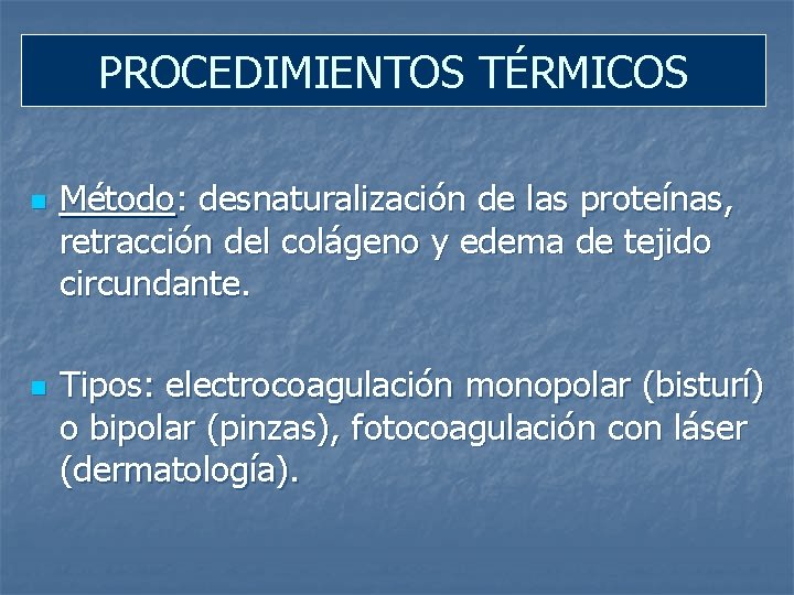 PROCEDIMIENTOS TÉRMICOS n n Método: desnaturalización de las proteínas, retracción del colágeno y edema