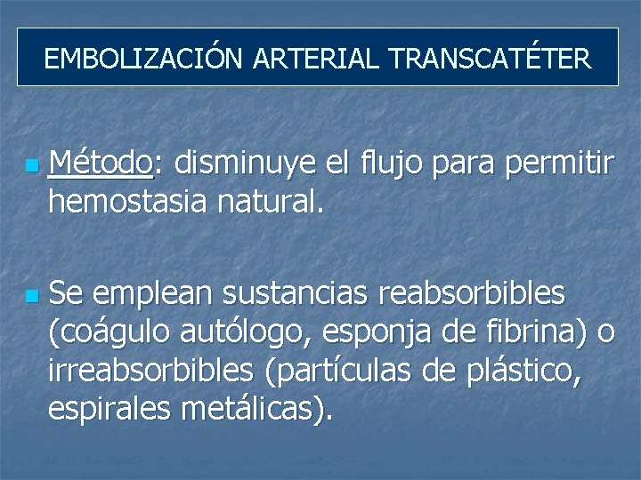 EMBOLIZACIÓN ARTERIAL TRANSCATÉTER n n Método: disminuye el flujo para permitir hemostasia natural. Se