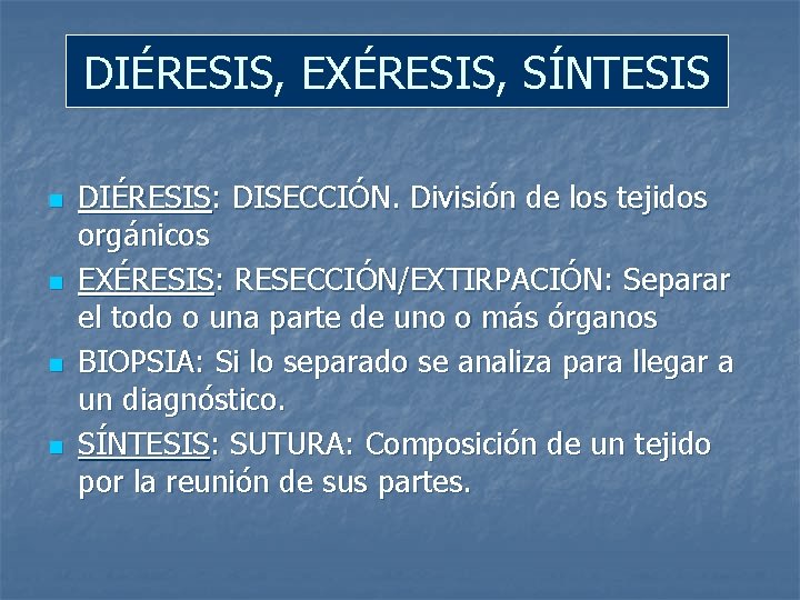 DIÉRESIS, EXÉRESIS, SÍNTESIS n n DIÉRESIS: DISECCIÓN. División de los tejidos orgánicos EXÉRESIS: RESECCIÓN/EXTIRPACIÓN: