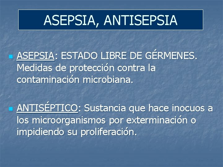 ASEPSIA, ANTISEPSIA n n ASEPSIA: ESTADO LIBRE DE GÉRMENES. Medidas de protección contra la