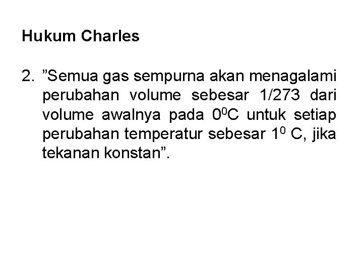 Hukum Charles 2. ”Semua gas sempurna akan menagalami perubahan volume sebesar 1/273 dari volume