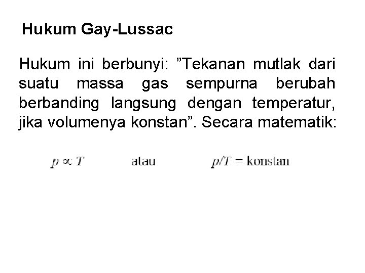 Hukum Gay-Lussac Hukum ini berbunyi: ”Tekanan mutlak dari suatu massa gas sempurna berubah berbanding