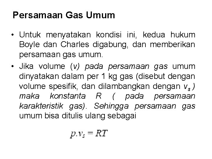 Persamaan Gas Umum • Untuk menyatakan kondisi ini, kedua hukum Boyle dan Charles digabung,