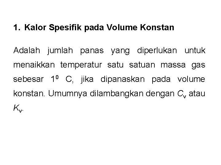 1. Kalor Spesifik pada Volume Konstan Adalah jumlah panas yang diperlukan untuk menaikkan temperatur