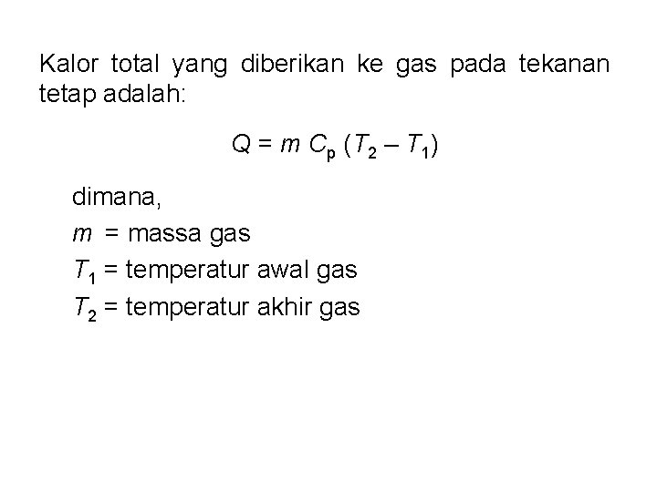 Kalor total yang diberikan ke gas pada tekanan tetap adalah: Q = m Cp