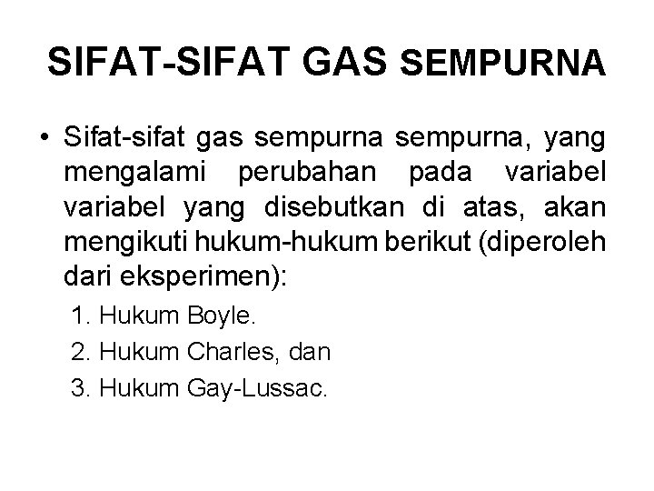 SIFAT-SIFAT GAS SEMPURNA • Sifat-sifat gas sempurna, yang mengalami perubahan pada variabel yang disebutkan