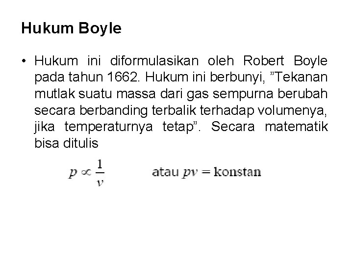 Hukum Boyle • Hukum ini diformulasikan oleh Robert Boyle pada tahun 1662. Hukum ini