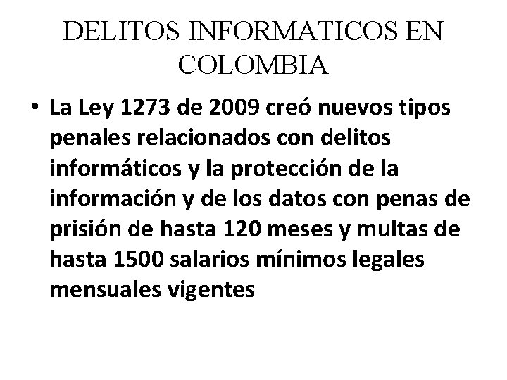 DELITOS INFORMATICOS EN COLOMBIA • La Ley 1273 de 2009 creó nuevos tipos penales