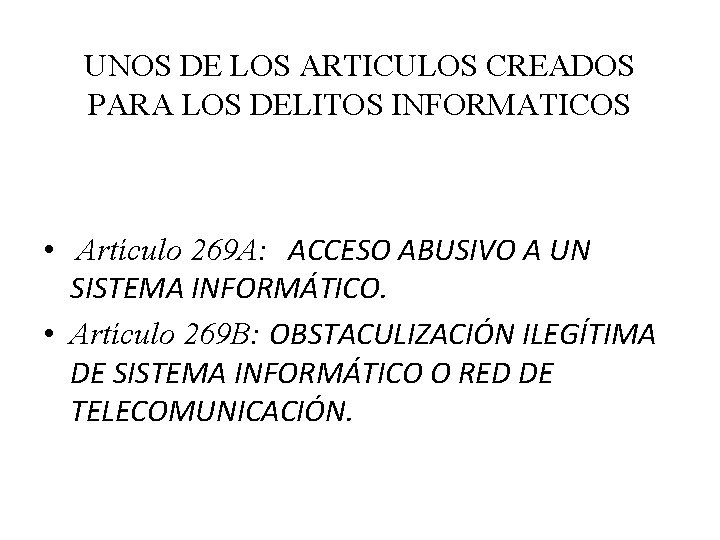 UNOS DE LOS ARTICULOS CREADOS PARA LOS DELITOS INFORMATICOS • Artículo 269 A: ACCESO