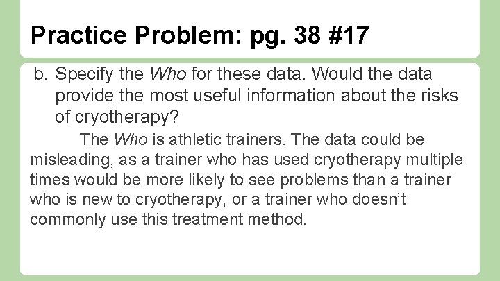 Practice Problem: pg. 38 #17 b. Specify the Who for these data. Would the