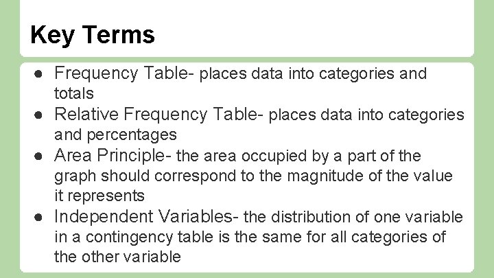 Key Terms ● Frequency Table- places data into categories and totals ● Relative Frequency