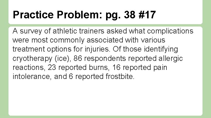 Practice Problem: pg. 38 #17 A survey of athletic trainers asked what complications were