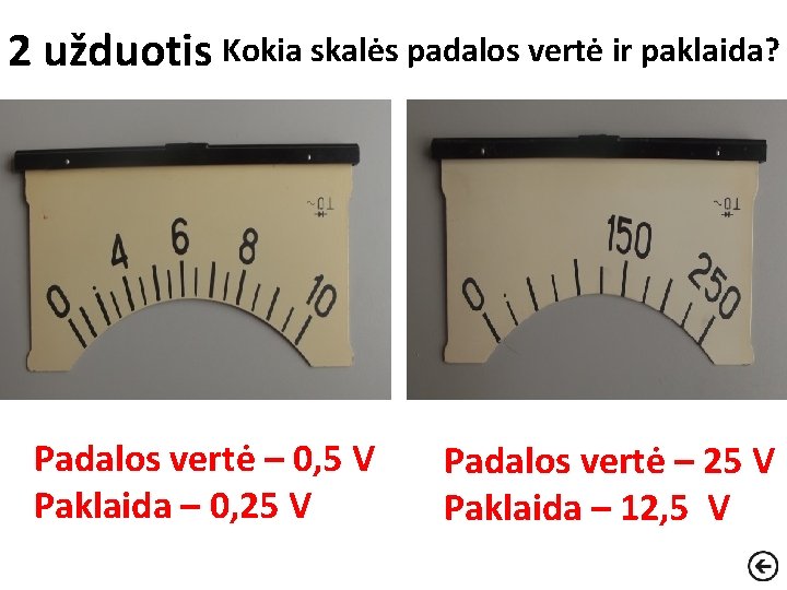 2 užduotis Kokia skalės padalos vertė ir paklaida? Padalos vertė – 0, 5 V