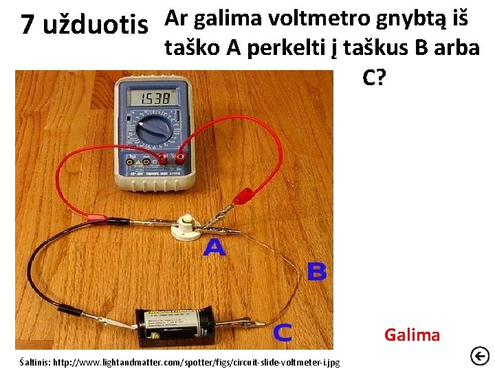 7 užduotis Ar galima voltmetro gnybtą iš taško A perkelti į taškus B arba