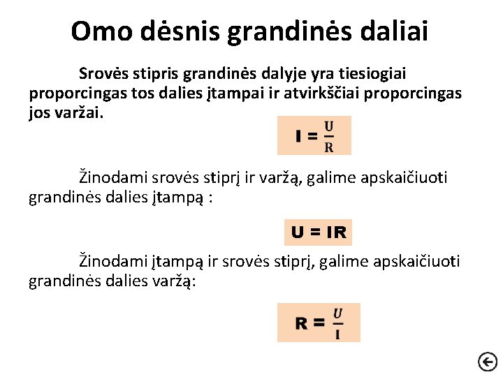 Omo dėsnis grandinės daliai Srovės stipris grandinės dalyje yra tiesiogiai proporcingas tos dalies įtampai