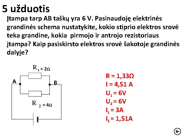 5 užduotis Įtampa tarp AB taškų yra 6 V. Pasinaudoję elektrinės grandinės schema nustatykite,