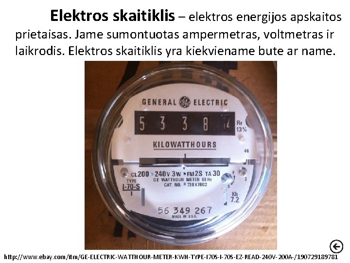 Elektros skaitiklis – elektros energijos apskaitos prietaisas. Jame sumontuotas ampermetras, voltmetras ir laikrodis. Elektros