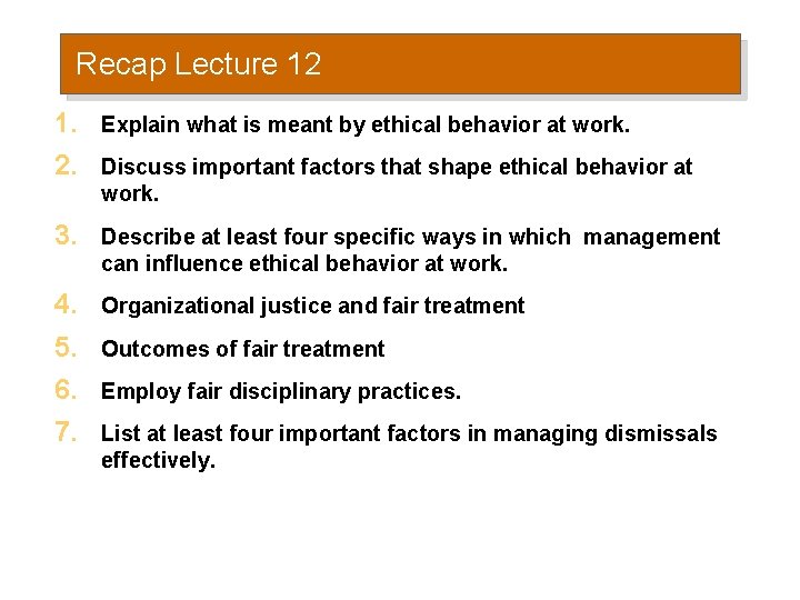 Recap Lecture 12 1. Explain what is meant by ethical behavior at work. 2.