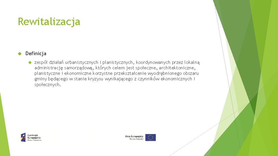 Rewitalizacja Definicja zespół działań urbanistycznych i planistycznych, koordynowanych przez lokalną administrację samorządową, których celem