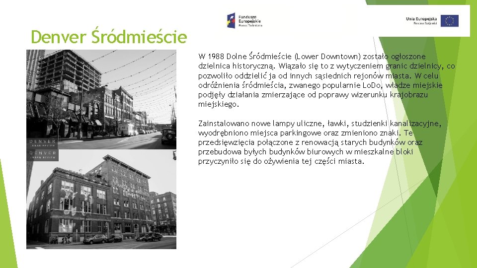 Denver Śródmieście W 1988 Dolne Śródmieście (Lower Downtown) zostało ogłoszone dzielnica historyczną. Wiązało się