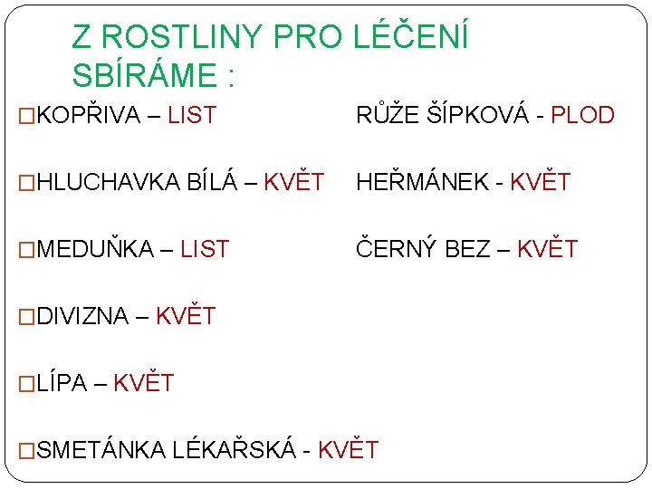 Z ROSTLINY PRO LÉČENÍ SBÍRÁME : �KOPŘIVA – LIST RŮŽE ŠÍPKOVÁ - PLOD �HLUCHAVKA