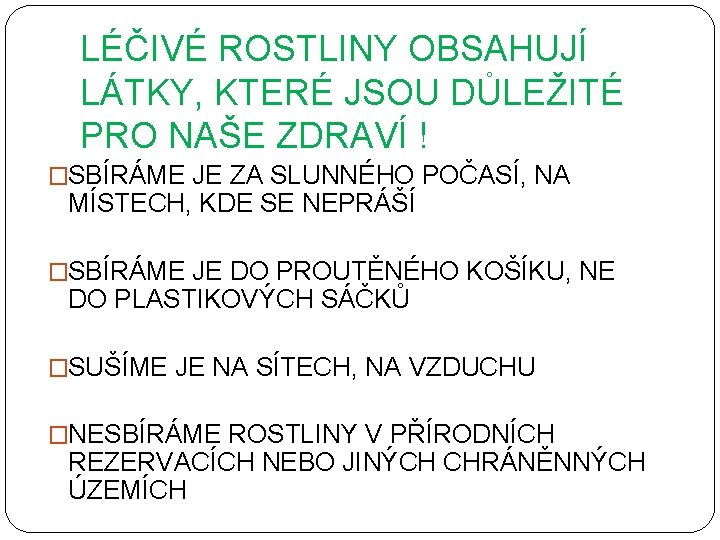 LÉČIVÉ ROSTLINY OBSAHUJÍ LÁTKY, KTERÉ JSOU DŮLEŽITÉ PRO NAŠE ZDRAVÍ ! �SBÍRÁME JE ZA