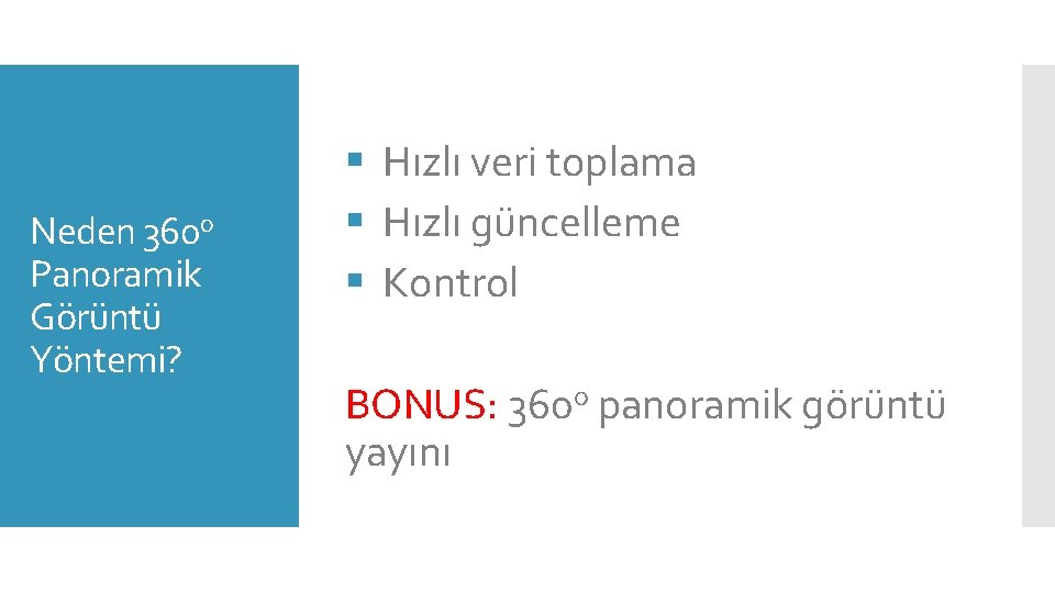 Neden 360 o Panoramik Görüntü Yöntemi? § Hızlı veri toplama § Hızlı güncelleme §