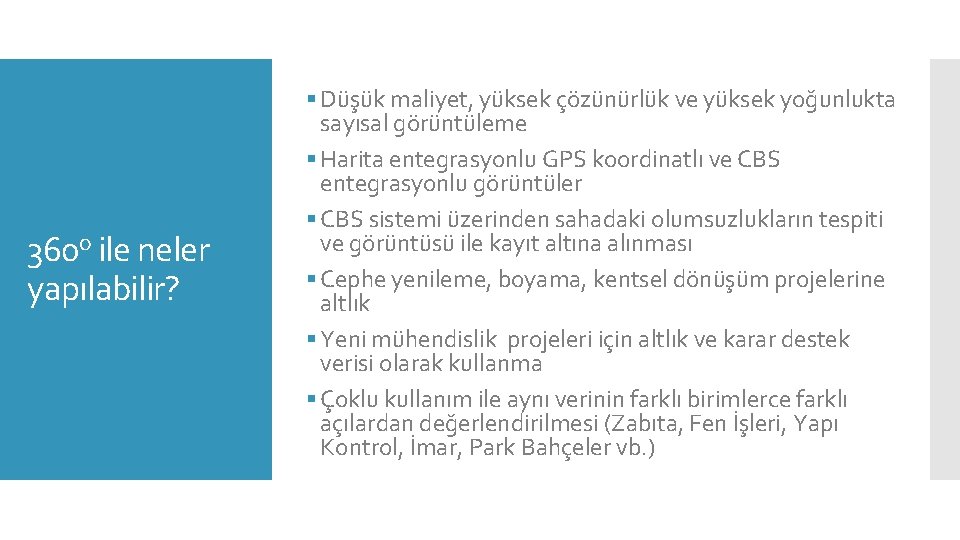 360 o ile neler yapılabilir? § Düşük maliyet, yüksek çözünürlük ve yüksek yoğunlukta sayısal