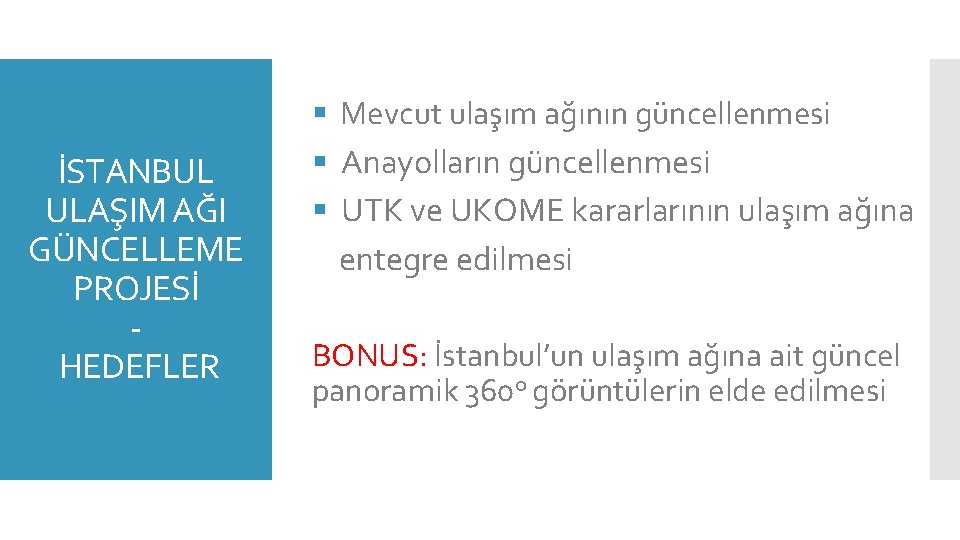 İSTANBUL ULAŞIM AĞI GÜNCELLEME PROJESİ HEDEFLER § Mevcut ulaşım ağının güncellenmesi § Anayolların güncellenmesi