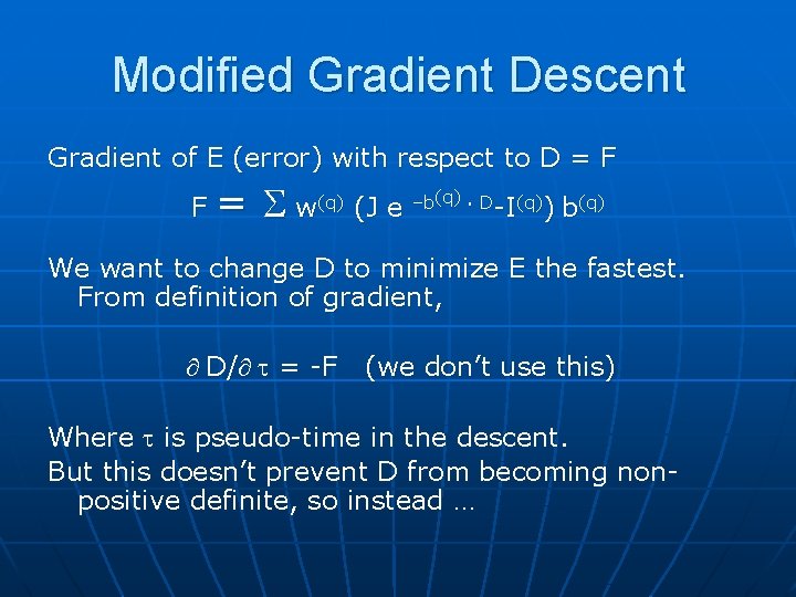 Modified Gradient Descent Gradient of E (error) with respect to D = F F
