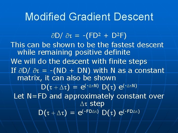 Modified Gradient Descent ¶D/ ¶t = -(FD 2 + D 2 F) This can