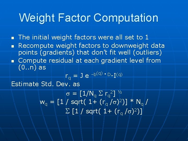 Weight Factor Computation The initial weight factors were all set to 1 n Recompute