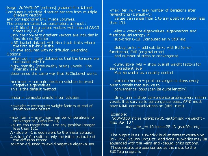 Usage: 3 d. DWIto. DT [options] gradient-file dataset Computes 6 principle direction tensors from