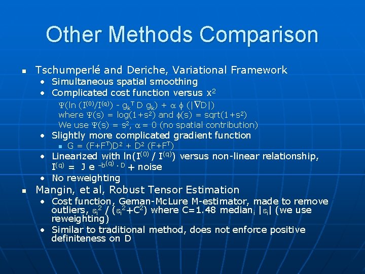 Other Methods Comparison n Tschumperlé and Deriche, Variational Framework • Simultaneous spatial smoothing •