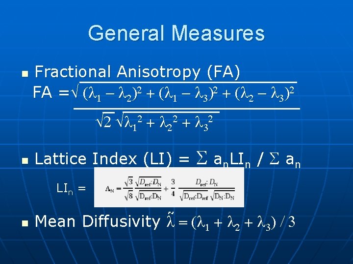 General Measures n Fractional Anisotropy (FA) FA =Ö (l 1 - l 2)2 +