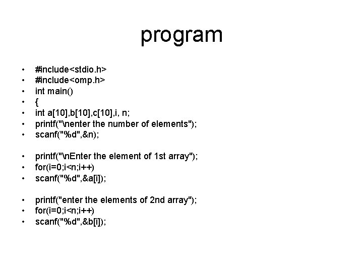 program • • #include<stdio. h> #include<omp. h> int main() { int a[10], b[10], c[10],
