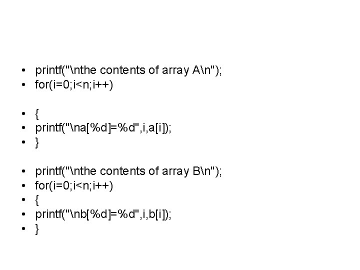  • printf("nthe contents of array An"); • for(i=0; i<n; i++) • { •