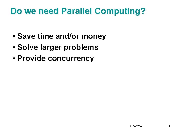Do we need Parallel Computing? • Save time and/or money • Solve larger problems