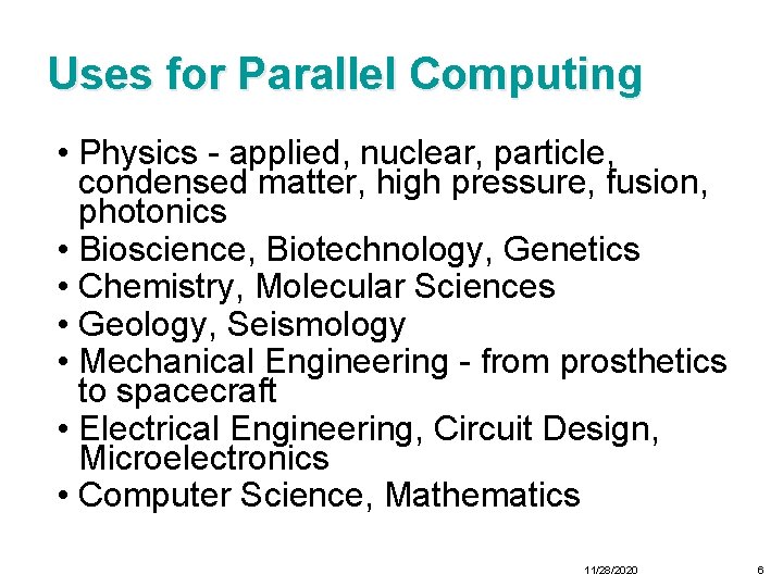 Uses for Parallel Computing • Physics - applied, nuclear, particle, condensed matter, high pressure,